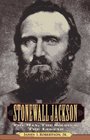 Stonewall Jackson The Man the Soldier the Legend