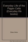 Everyday Life of the Pagan Celts