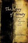The Mercy of Eternity A Memoir of Depression and Grace