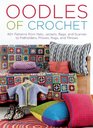 Oodles of Crochet 40 Patterns from Hats Jackets Bags and Scarves to Potholders Pillows Rugs and Throws
