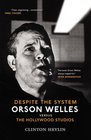 Despite The System Orson Welles vs the Hollywood Studios Orson Welles Vs the Hollywood Studios