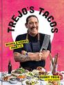 Trejo's Tacos Recipes and Stories from LA A Cookbook