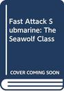 Fast Attack Submarine The Seawolf Class