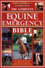 The Complete Equine Emergency Bible The Comprehensive Guide To Coping With Every HorseRelated Emergency From First Aid To Road Safety