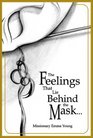 The Feelings That Lie Behind the Mask