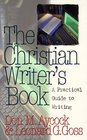 The Christian Writer's Book A Practical Guide to Writing