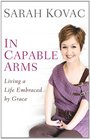 In Capable Arms: Living a Life Embraced by Grace