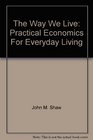 The Way We Live Practical Economics For Everyday Living