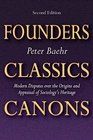 Founders Classics Canons Modern Disputes over the Origins and Appraisal of Sociologys Heritage