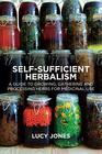 SelfSufficient Herbalism A Guide to Growing and Wild Harvesting Your Herbal Dispensary