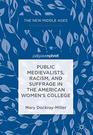 Public Medievalists Racism and Suffrage in the American Womens College