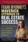 Frank McKinney's Maverick Approach to Real Estate Success How You can Go From a 50000 Fixer Upper to a 100 Million Mansion