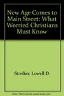 New Age Comes to Main Street What Worried Christians Must Know
