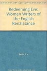 Redeeming Eve Women Writers of the English Renaissance