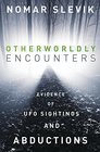 Otherworldly Encounters Evidence of UFO Sightings and Abductions