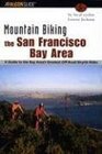 Mountain Biking the San Francisco Bay Area A Guide to the Bay Area's Greatest OffRoad Bicycle Rides