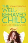 The WellBehaved Child Discipline That Really Works