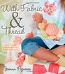 With Fabric and Thread More Than 20 Inspired Quilting and Sewing Patterns