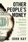 Other People's Money The Real Business of Finance