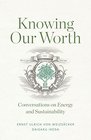 Knowing Our Worth Conversations on Energy and Sustainability