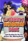 The Hawaii Bathroom Book: Light Reading for the Lua, Airport, Bus, Waiting Room