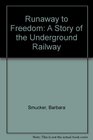 Runaway to Freedom A Story of the Underground Railway