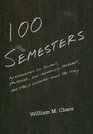 One Hundred Semesters My Adventures as Student Professor and University President and What I Learned along the Way