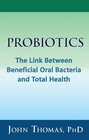 Probiotics The Link Between Beneficial Oral Bacteria and Total Health