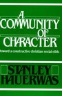 A Community of Character Toward a Constructive Christian Social Ethic