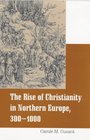 The Rise of Christianity in Northern Europe 3001000