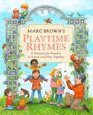 Marc Brown's Playtime Rhymes A Treasury for Families to Learn and Play Together