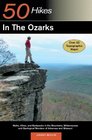 50 Hikes in the Ozarks: Walks, Hikes and Backpacks in the Mountains, Wildernesses and Geological Wonders of Arkansas and Missouri (50 Hikes)