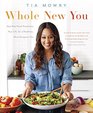 Whole New You: How Real Food Transforms Your Life, for a Healthier, More Gorgeous You