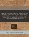 Prayer and meditation Wherein are piously considered the principall mysteries of our holy fayth. First written in Spanish by father, F. Lewis de Granada. (1630)