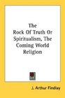 The Rock Of Truth Or Spiritualism The Coming World Religion