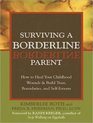Surviving a Borderline Parent How to Heal Your Childhood Wounds and Build Trust Boundaries and SelfEsteem