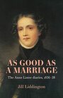 As Good as a Marriage The Anne Lister Diaries 183638