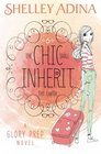 The Chic Shall Inherit the Earth A Glory Prep novel