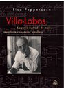 VillaLobos Biografia Ilustrada do Mais Importante Compositor Brasiliero