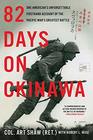 82 Days on Okinawa One American's Unforgettable Firsthand Account of the Pacific War's Greatest Battle