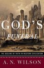 God's Funeral The Decline of Faith in Western Civilization