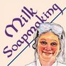 Milk Soapmaking The Smart and Simple Guide to Making Lovely Milk Soap From Cow Milk Goat Milk Buttermilk Cream Coconut Milk or Any Other Animal or Plant Milk