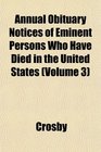 Annual Obituary Notices of Eminent Persons Who Have Died in the United States