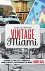 Discovering Vintage Miami A Guide to the City's Timeless Shops Hotels Restaurants  More