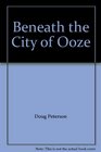 Beneath the City of Ooze