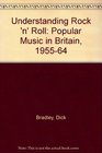 Understanding Rock 'N' Roll Popular Music in Britain 19551964