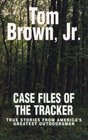 Case Files of the Tracker True Stories from America's Greatest Outdoorsman