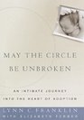 May the Circle Be Unbroken  An Intimate Journey Into the Heart of Adoption