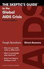 The Skeptic's Guide to the Global AIDS Crisis Tough Questions Direct Answers