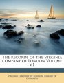 The records of the Virginia company of London Volume v1